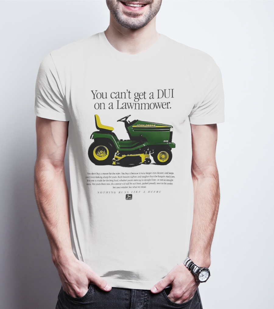 You Can't Get A DUI On A Lawnmower Nothing Runs Like A Deere John Deere 345 T-Shirt