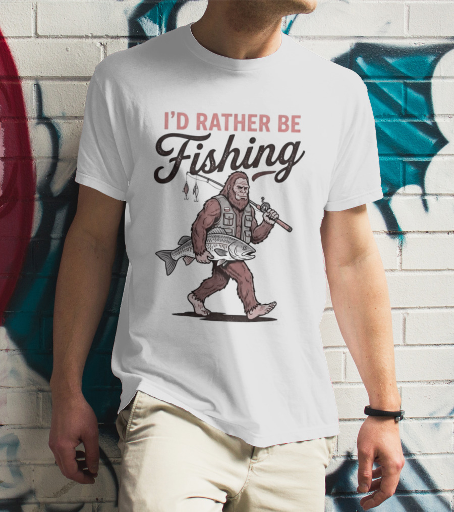 I'd Rather Be Fishing Bigfoot Catching Fish T-Shirt