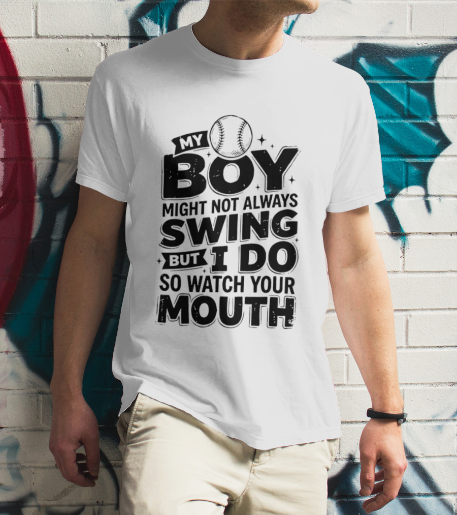 My Boy Might Not Always Swing Baseball Sports Parent Humor T-Shirt