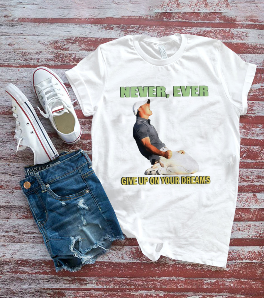 Never Ever Give Up On Your Dreams Rory McIlroy Celebration T-Shirt