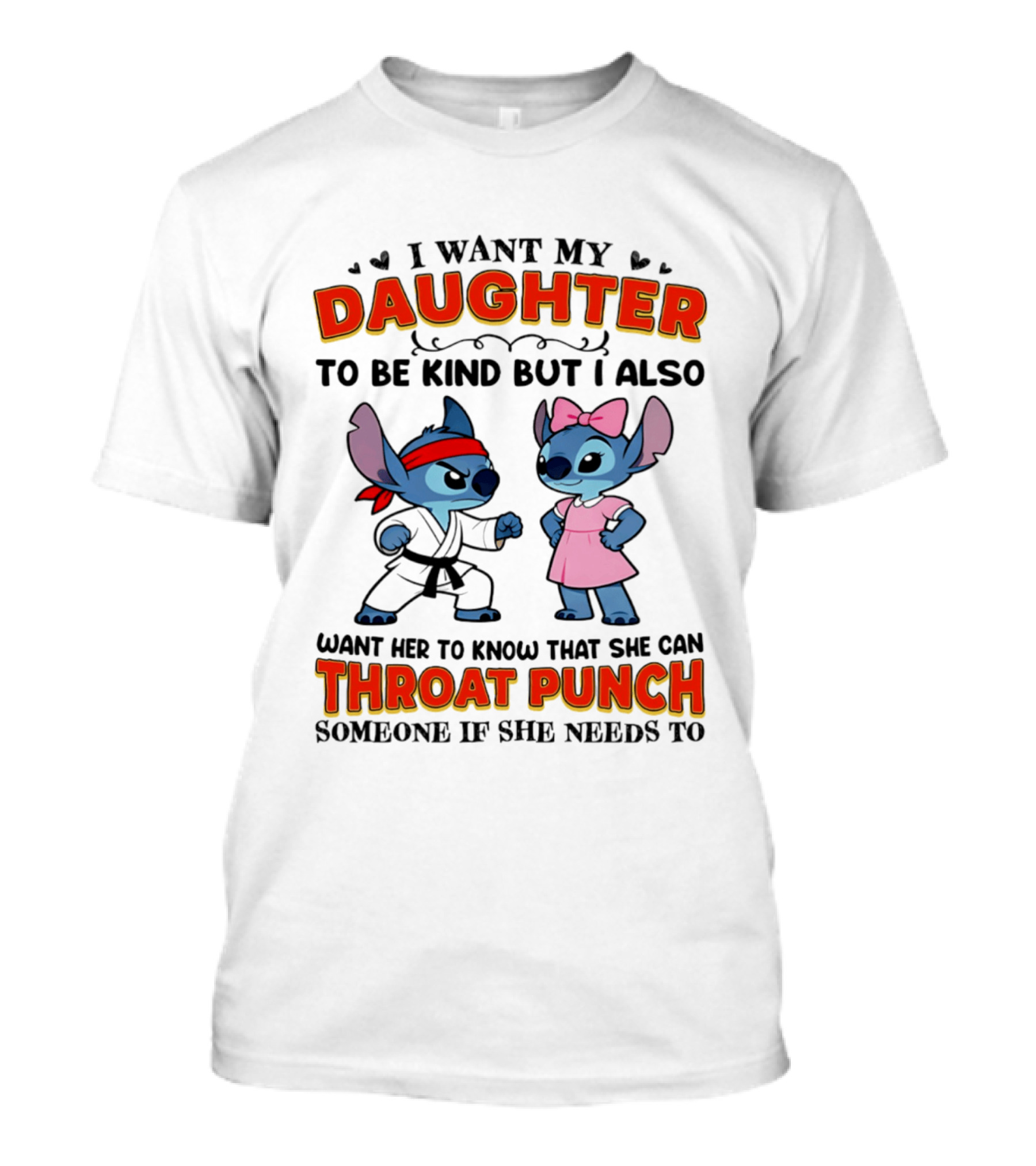 I Want My Daughter To Be Kind But Throat Punch Someone If She Needs To T-Shirt