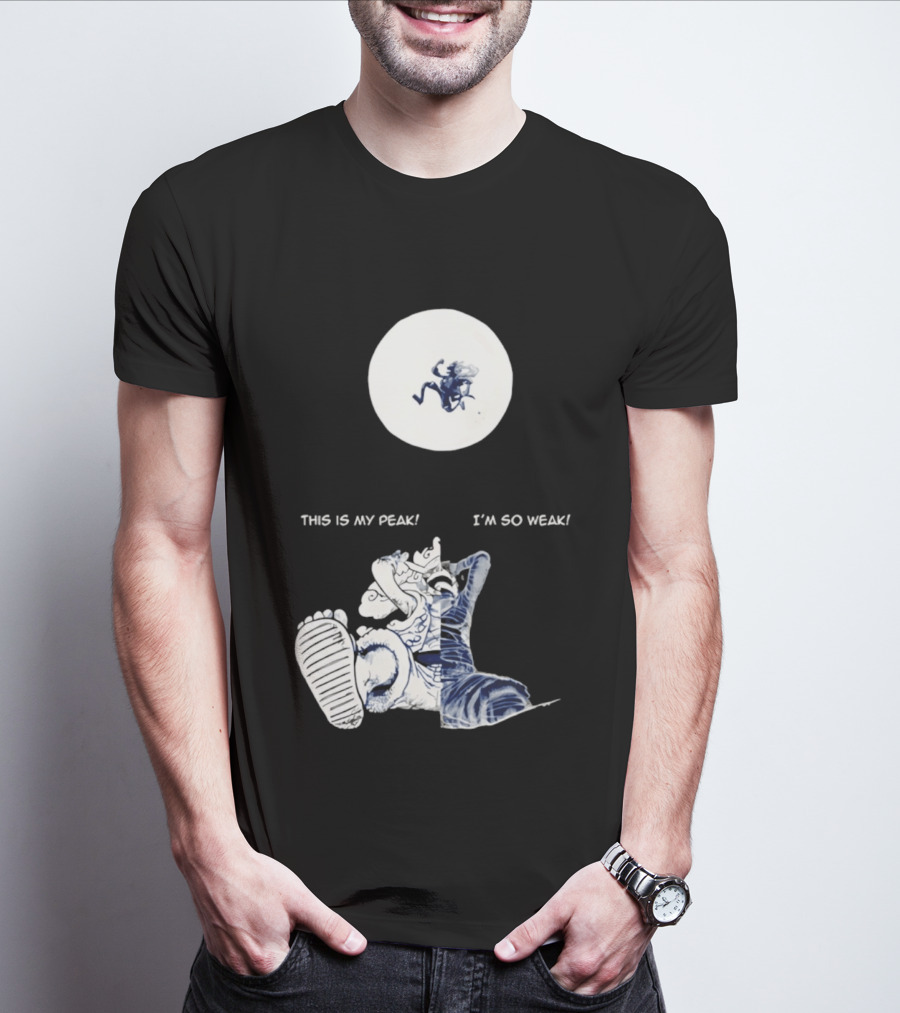 Luffy Dualism This Is My Peak I'm So Weak T-Shirt