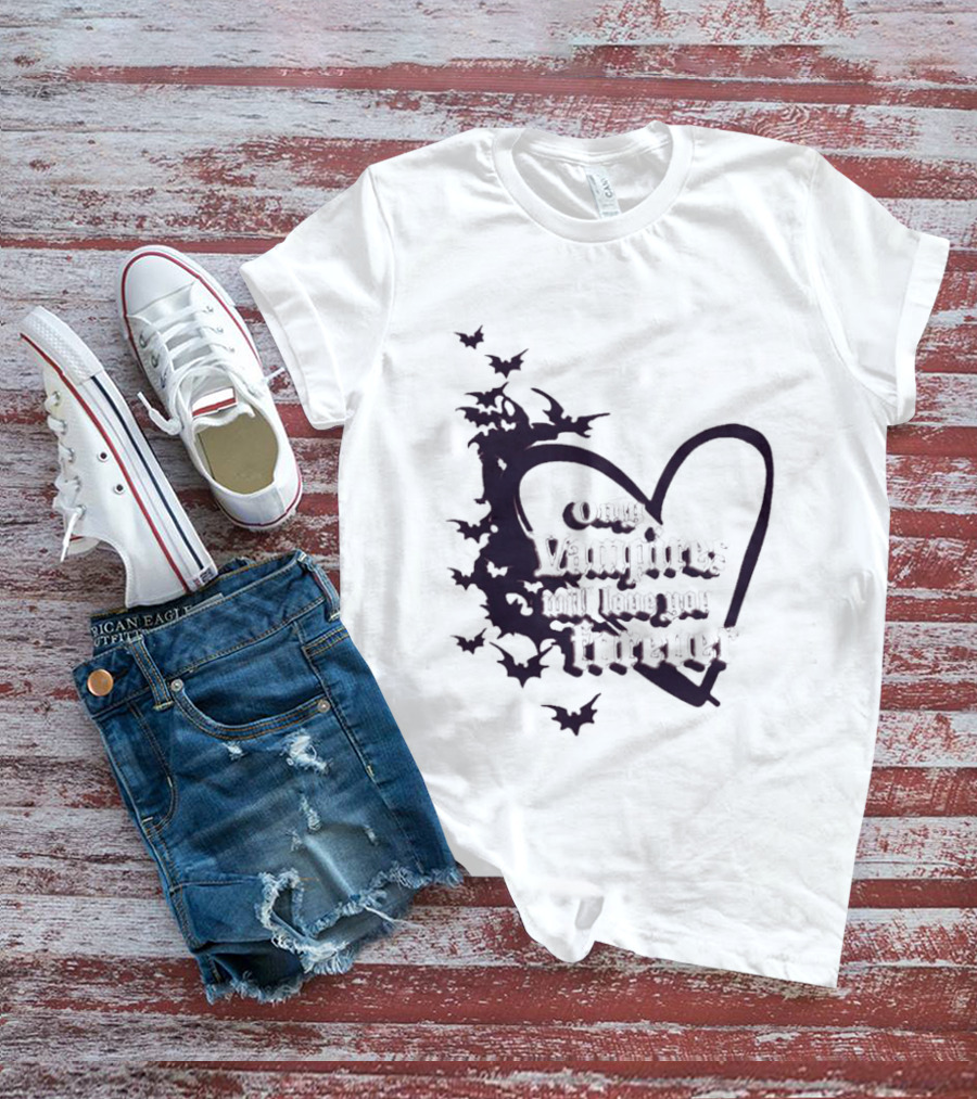 Only Vampires Will Love You Forever Heart And Bats T-Shirt