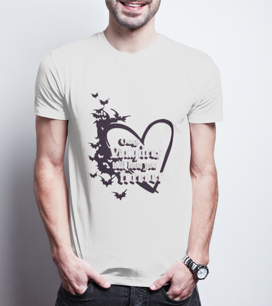Only Vampires Will Love You Forever Heart And Bats T-Shirt