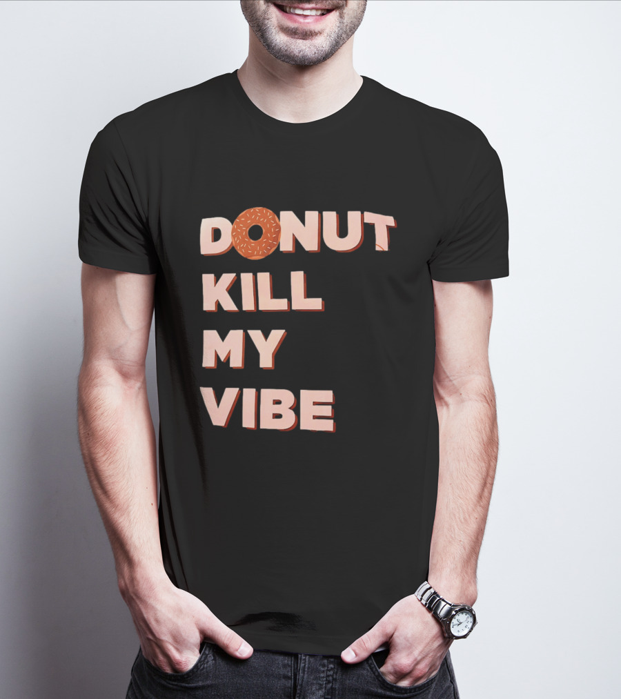 Donut Kill My Vibe Funny Sprinkles Lettering T-Shirt