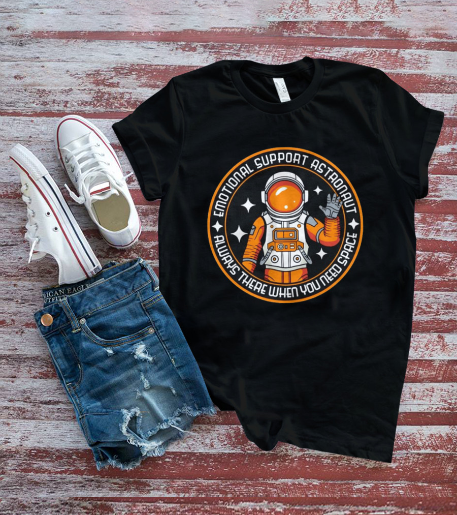 Emotional Support Astronaut Always There When You Need Space T-Shirt