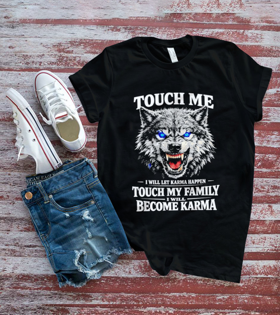 Wolf Touch Me I Will Let Karma Happen Family Protection Become Karma T-Shirt