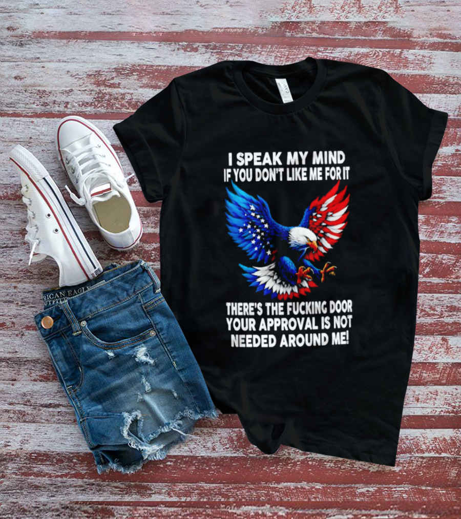 I Speak My Mind American Eagle Your Approval Is Not Needed Around Me T-Shirt