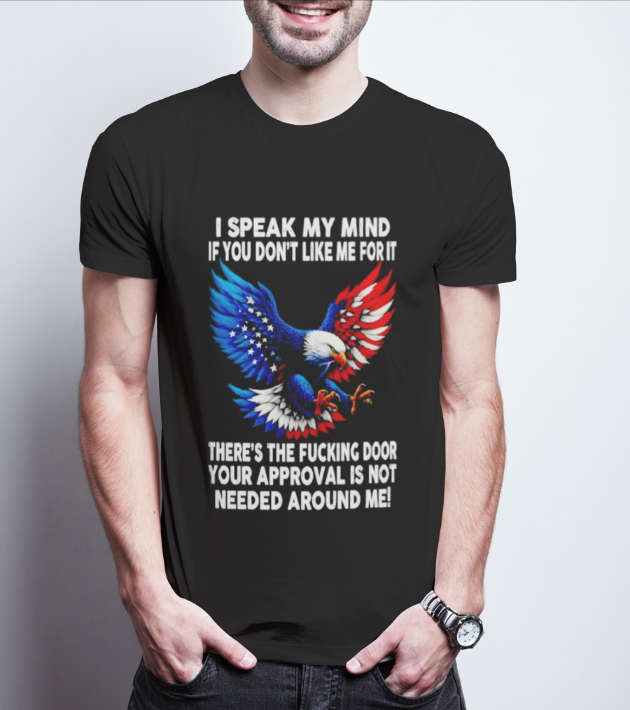 I Speak My Mind American Eagle Your Approval Is Not Needed Around Me T-Shirt