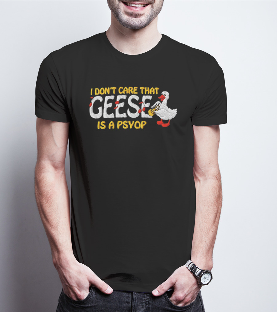 I Don't Care That Geese Is A Psyop Silly Goose Playing Trumpet T-Shirt