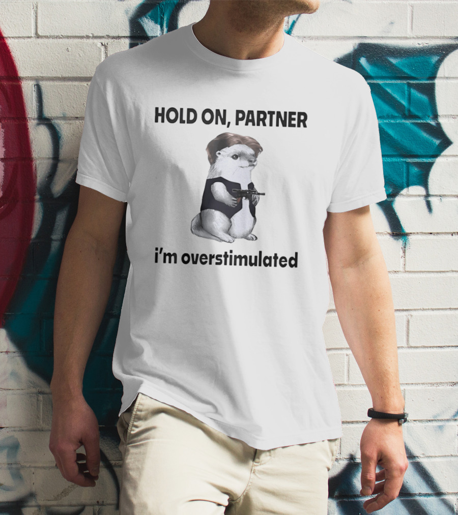 Hold On Partner I'm Overstimulated Otter Star Wars T-Shirt