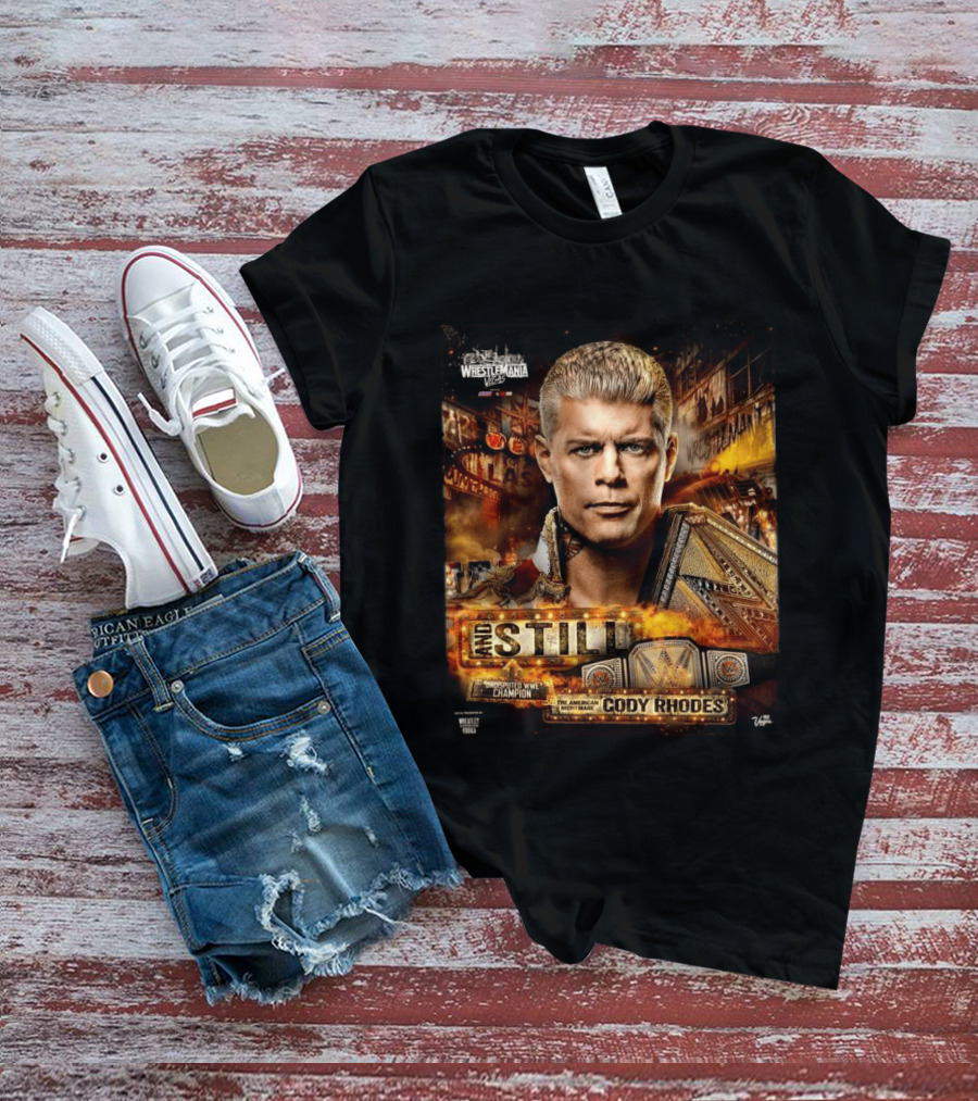 And Still Undisputed WWE Champion Cody Rhodes WrestleMania 42 T-Shirt