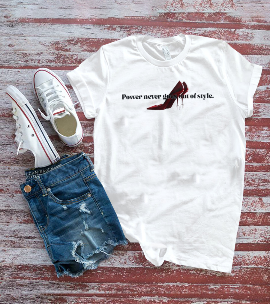 Power Never Goes Out Of Style The Devil Wears Prada High Heel Trident T-Shirt