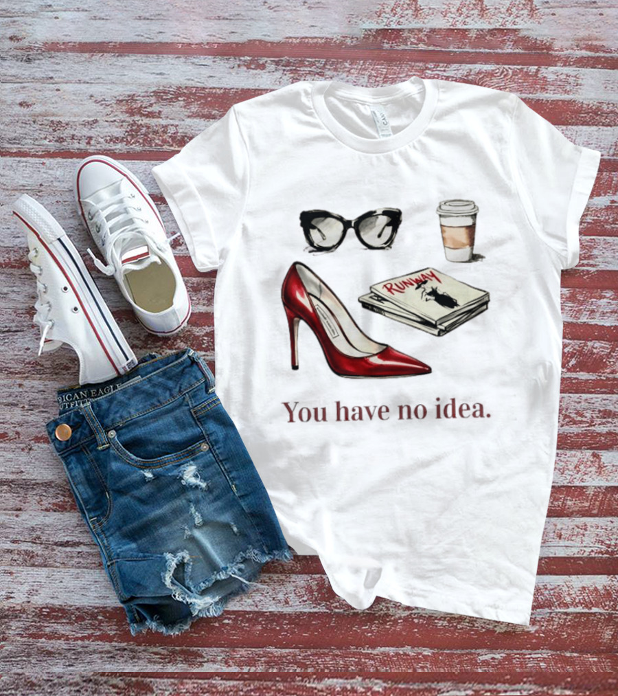The Devil Wears Prada You Have No Idea Red Stiletto Sunglasses Coffee Runway T-Shirt