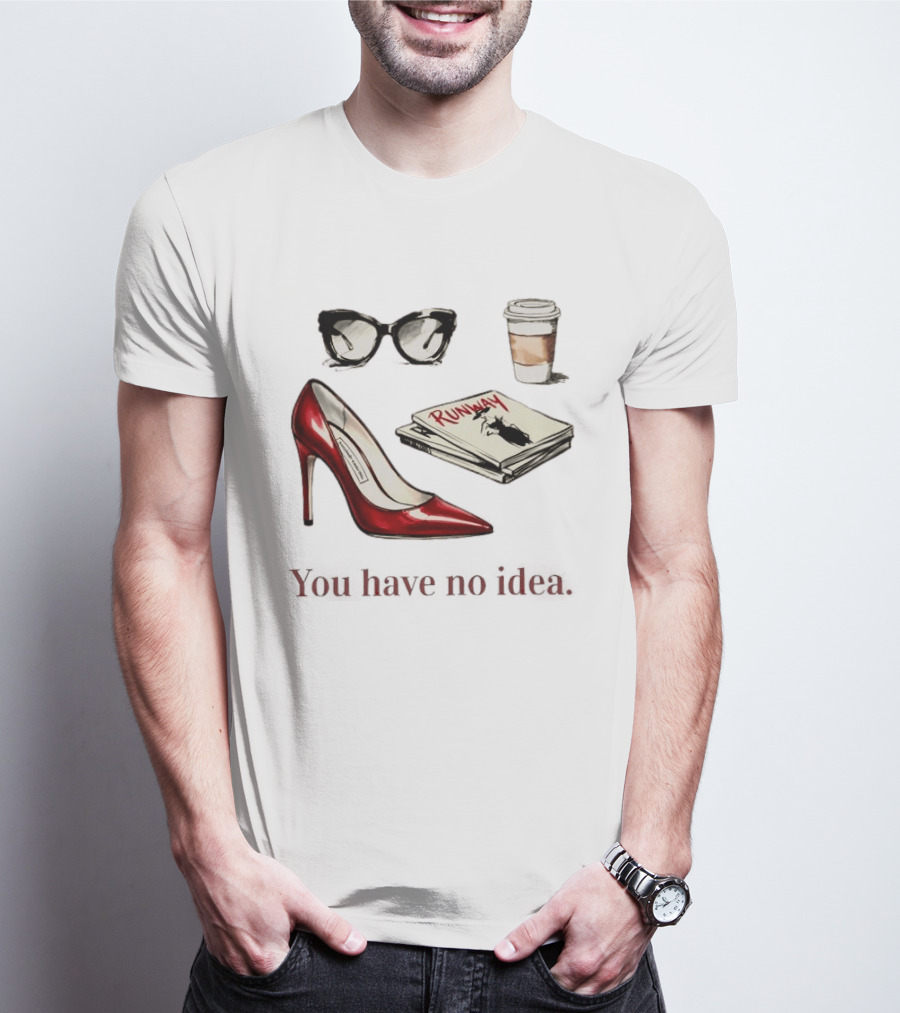 The Devil Wears Prada You Have No Idea Red Stiletto Sunglasses Coffee Runway T-Shirt