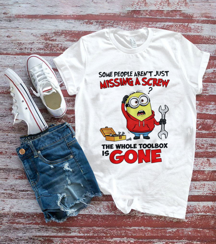 Some People Aren't Just Missing A Screw The Whole Toolbox Is Gone Minion T-Shirt