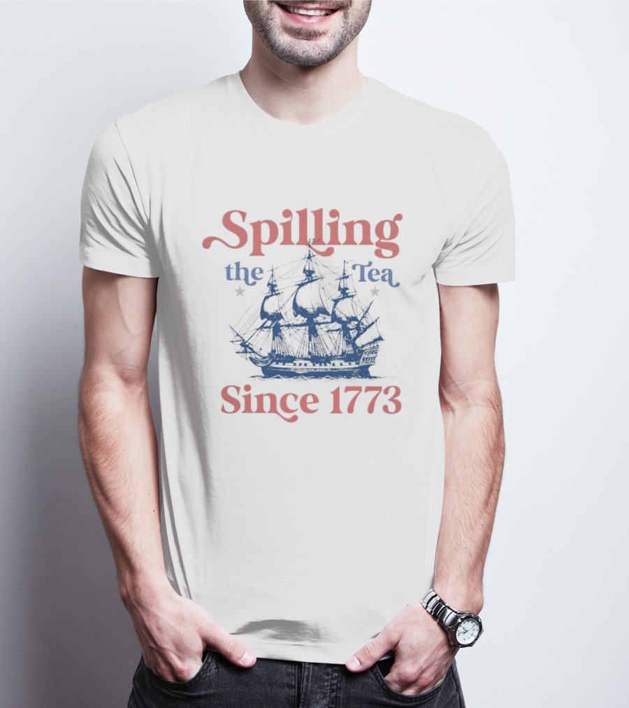 Spilling The Tea Since 1773 Boston Ship Revolutionary History T-Shirt