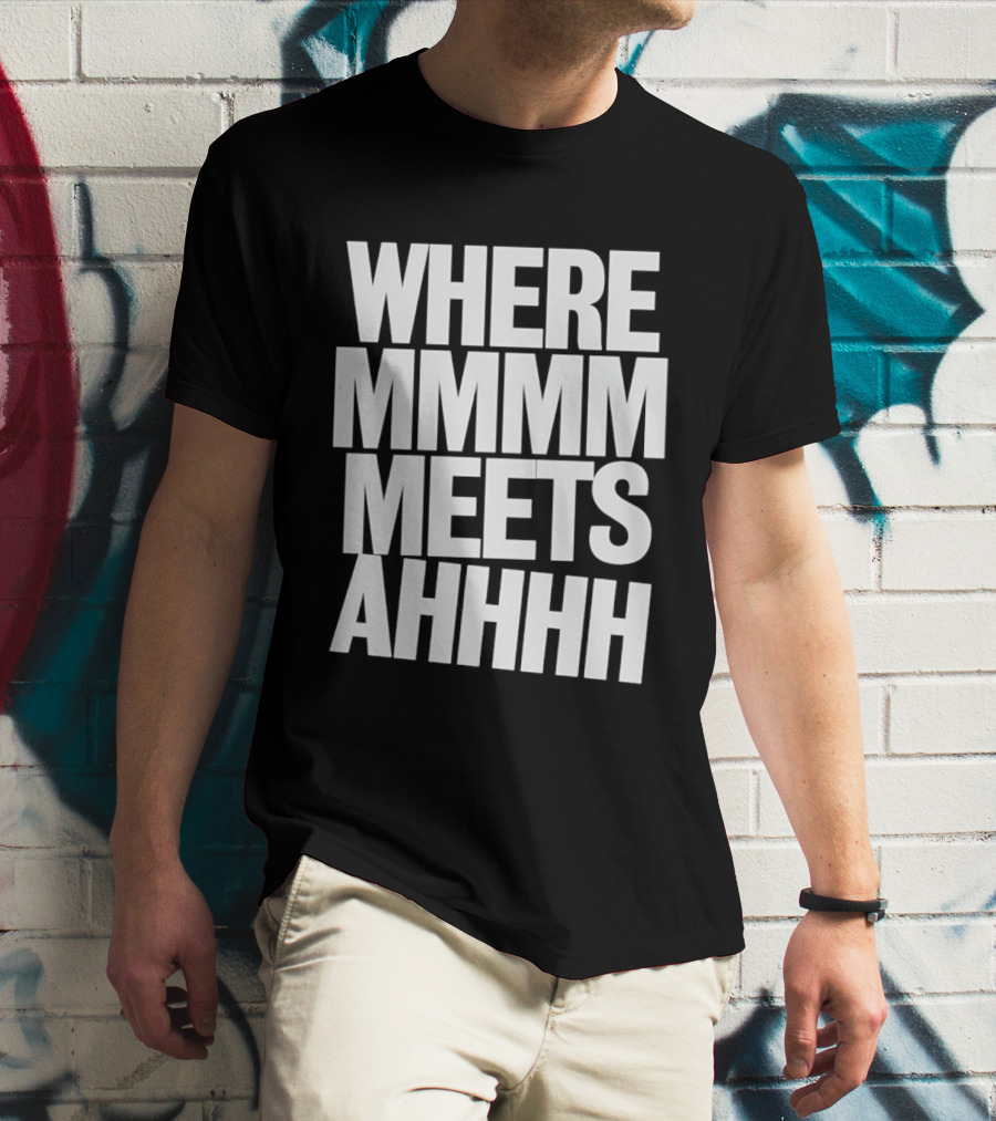 Where Mmmm Meets Ahhhh Humor T-Shirt