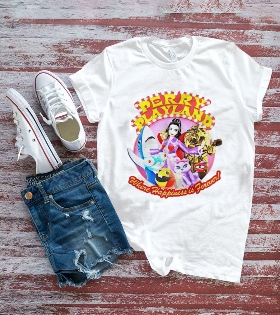 Perry Playland Where Happiness Is Forever Colorful Characters And Fun Decorations T-Shirt