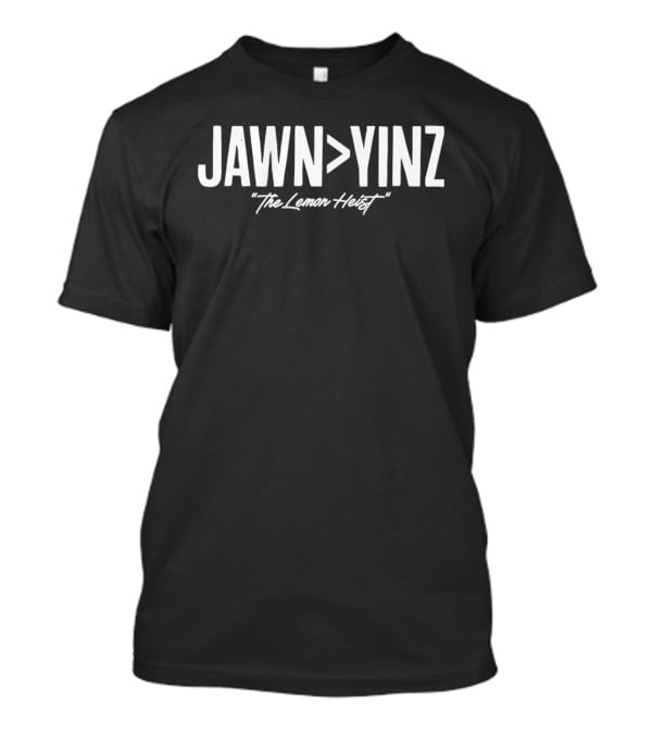 Philadelphia Jawn Greater Than Yinz The Lemon Heist T-Shirt