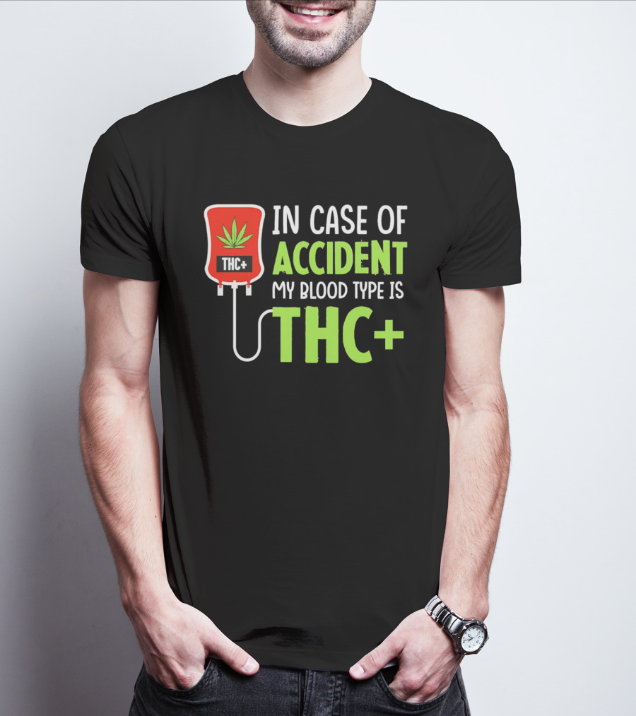 In Case Of Accident My Blood Type Is THC T-Shirt