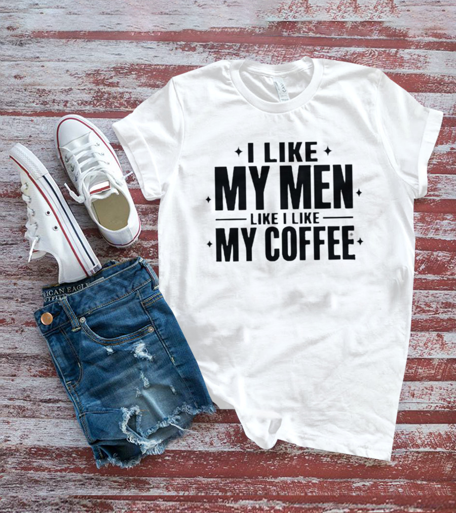 I Like My Men Like I Like My Coffee Star T-Shirt
