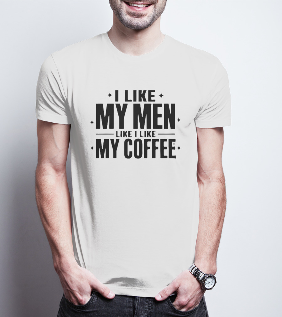 I Like My Men Like I Like My Coffee Star T-Shirt