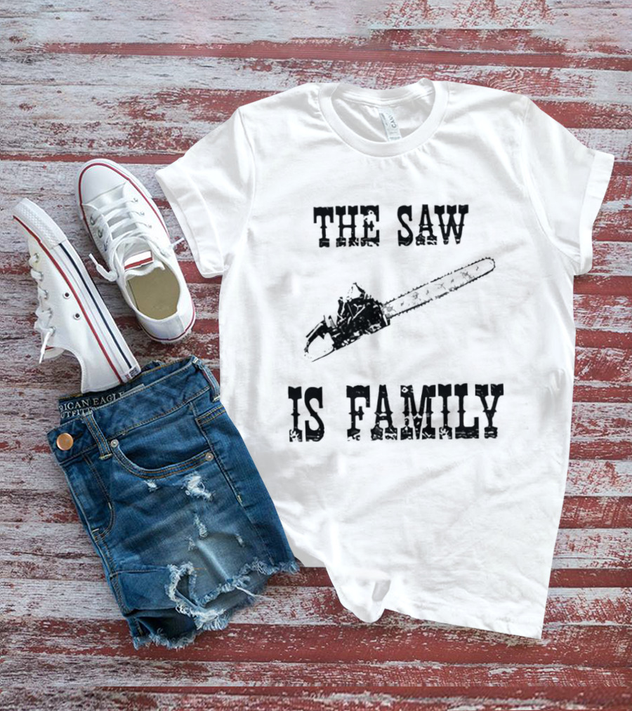 The Saw Is Family Chainsaw Horror Iconic Phrase T-Shirt