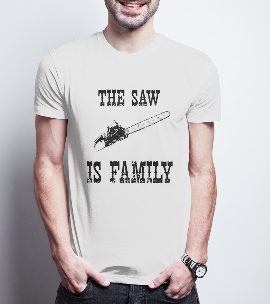 The Saw Is Family Chainsaw Horror Iconic Phrase T-Shirt