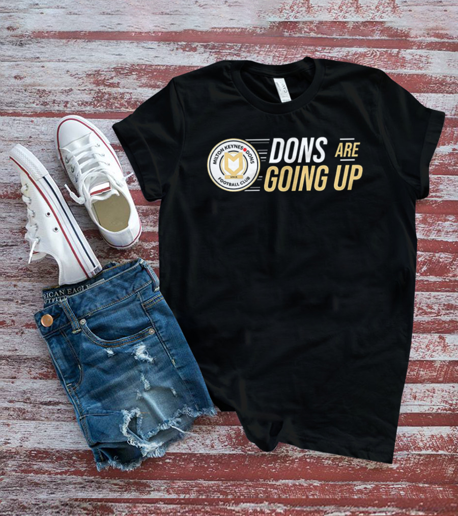 Milton Keynes Dons Football Club Dons Are Going Up T-Shirt
