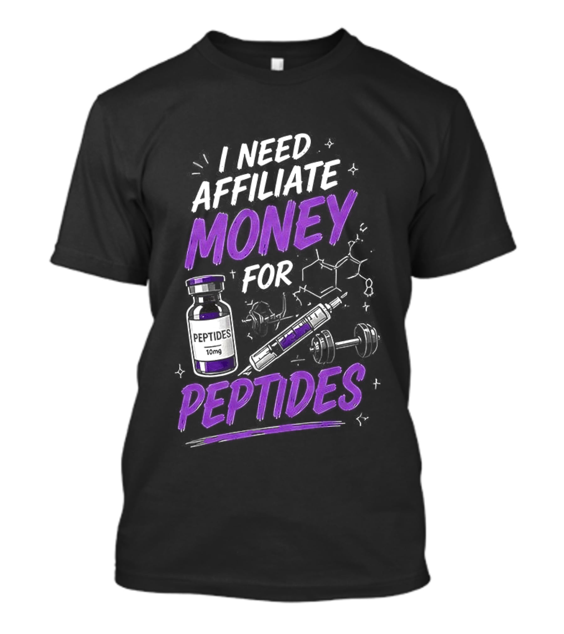 I Need Affiliate Money For Peptides Vial And Molecule Structure T-Shirt
