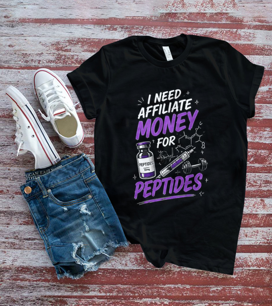 I Need Affiliate Money For Peptides Vial And Molecule Structure T-Shirt