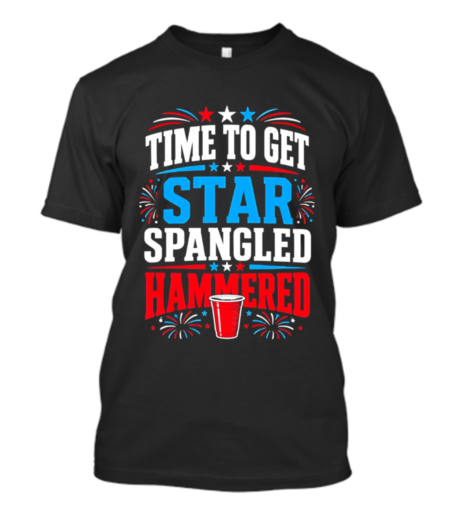 Time To Get Star Spangled Hammered Patriotic 4th Of July Party Red White Blue Fireworks Cup T-Shirt