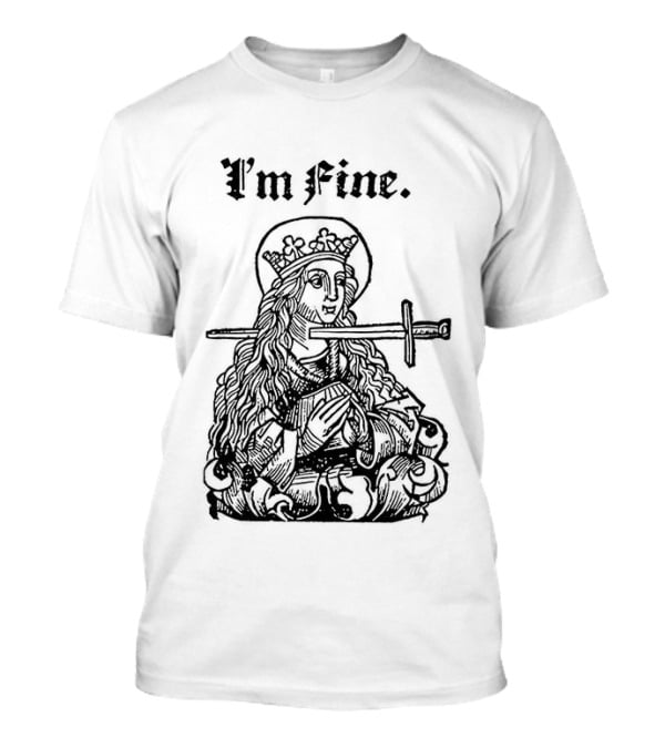 Medieval Lady With Sword Through Head I'm Fine Sarcastic T-Shirt
