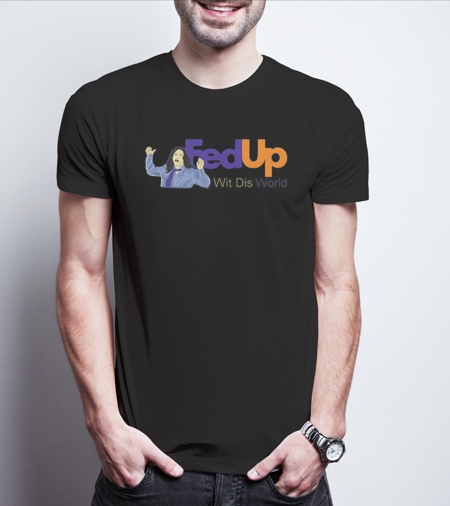 Fed Up Wit Dis World Tommy Wiseau Inspired Image T-Shirt