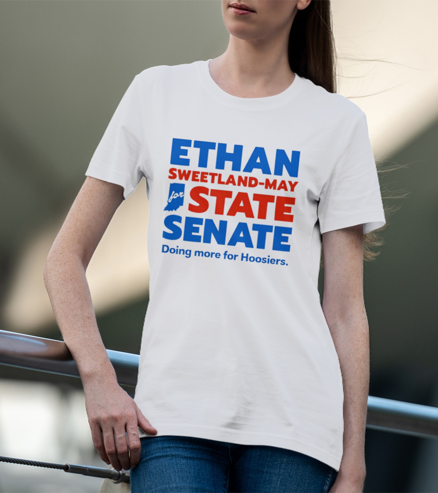 Ethan Sweetland May For State Senate Doing More For Hoosiers T-Shirt