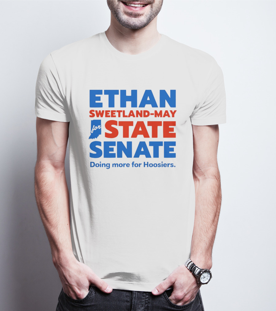 Ethan Sweetland May For State Senate Doing More For Hoosiers T-Shirt