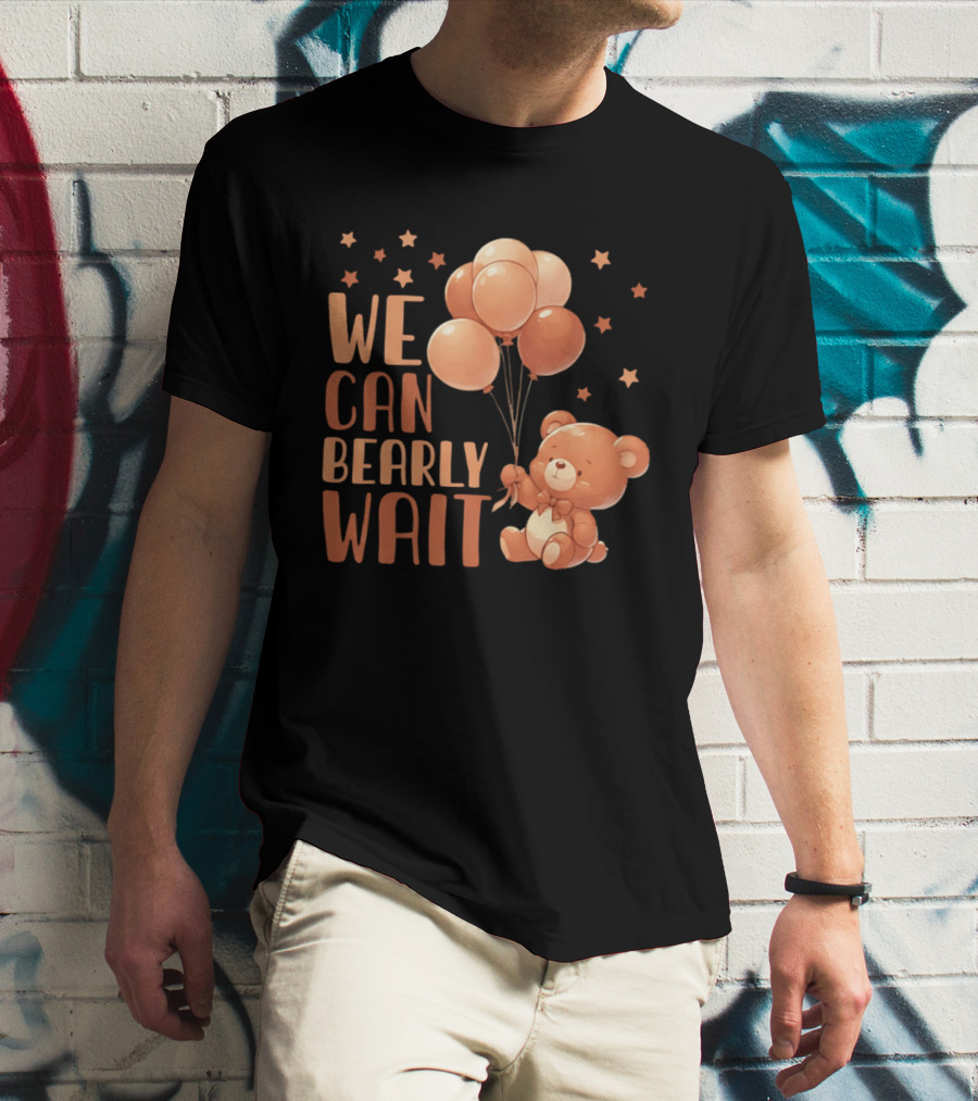 We Can Bearly Wait Teddy Bear With Balloons Baby Shower Pregnancy T-Shirt