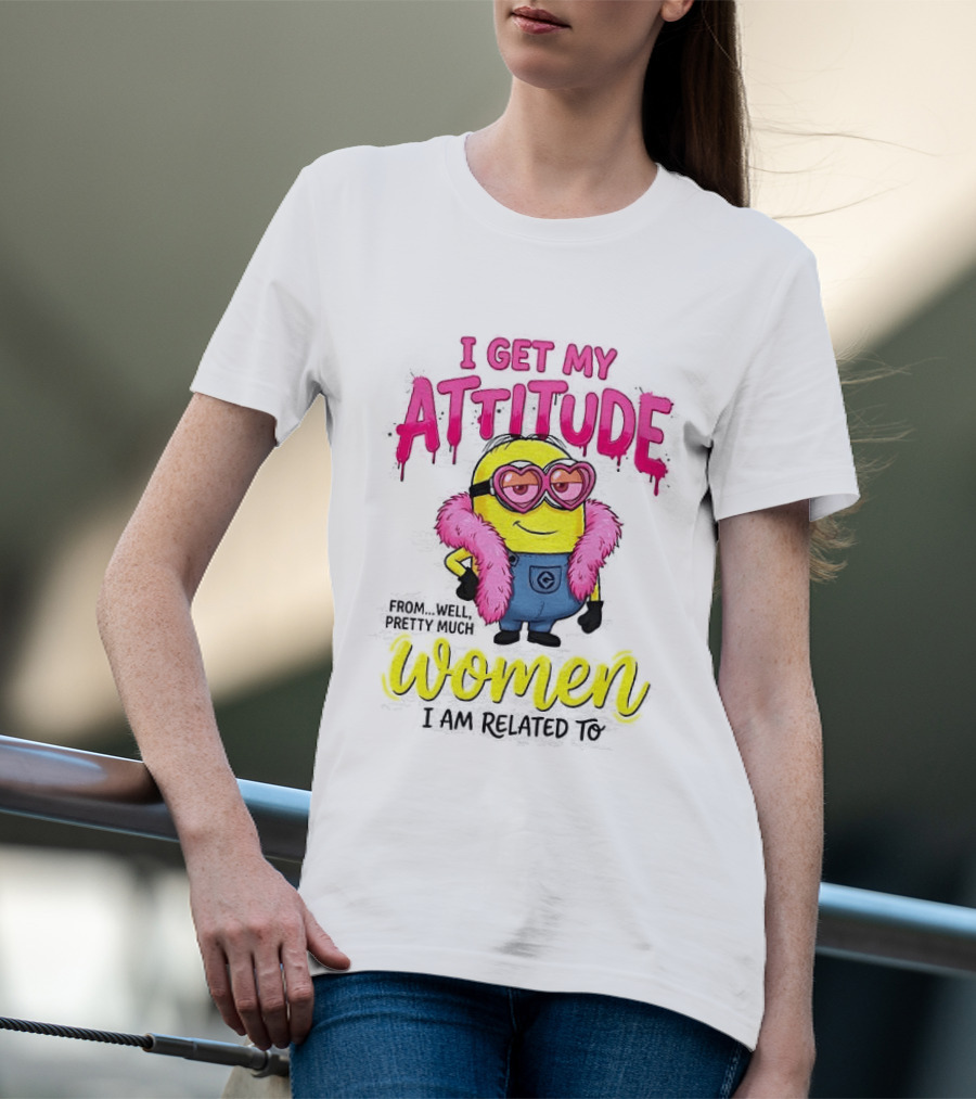Minion I Get My Attitude From Women I Am Related To Pink And Yellow T-Shirt