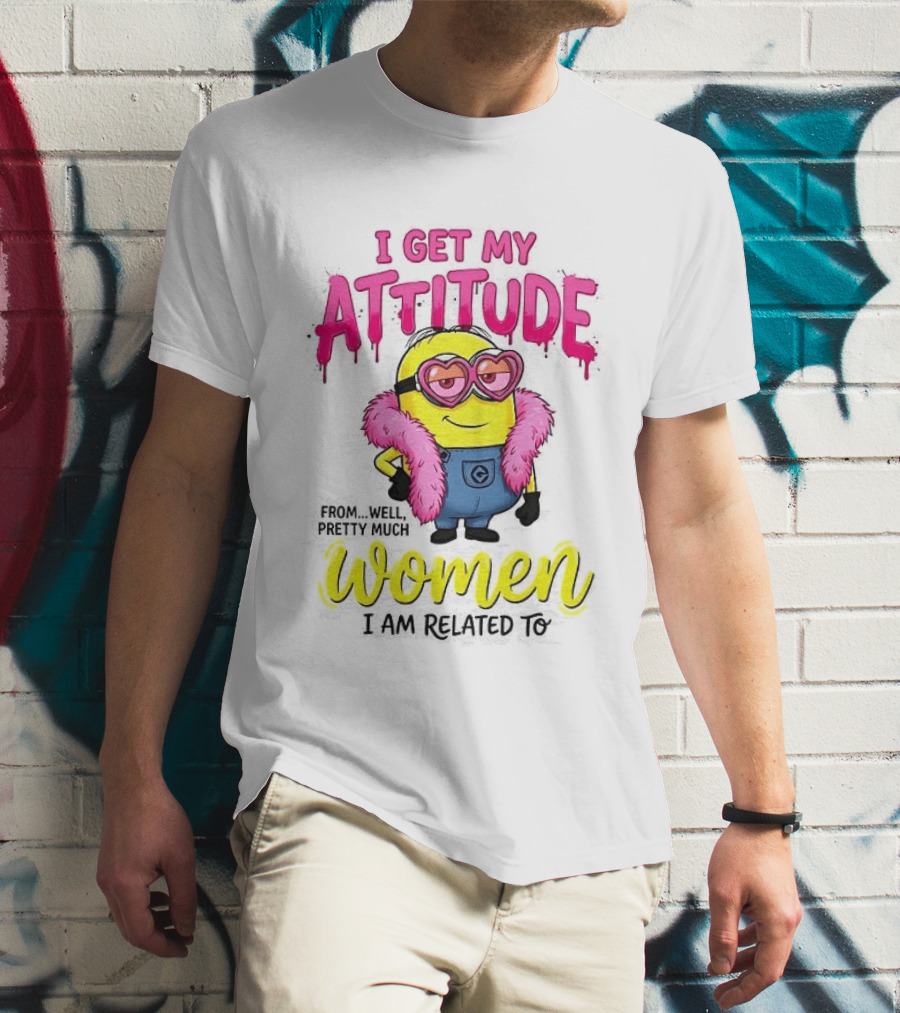 Minion I Get My Attitude From Women I Am Related To Pink And Yellow T-Shirt
