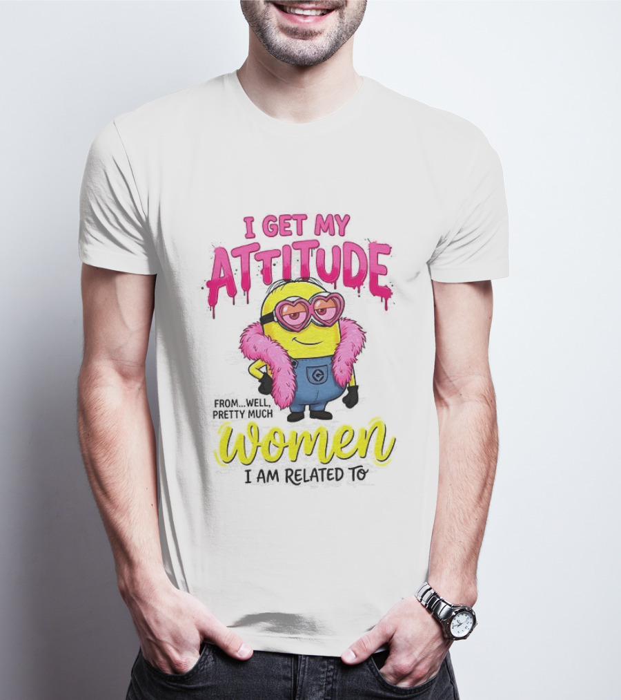 Minion I Get My Attitude From Women I Am Related To Pink And Yellow T-Shirt
