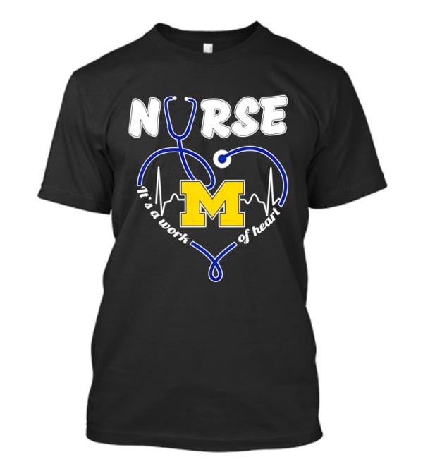 Michigan Wolverines Nurse Stethoscope Heart Work Of Heart T-Shirt