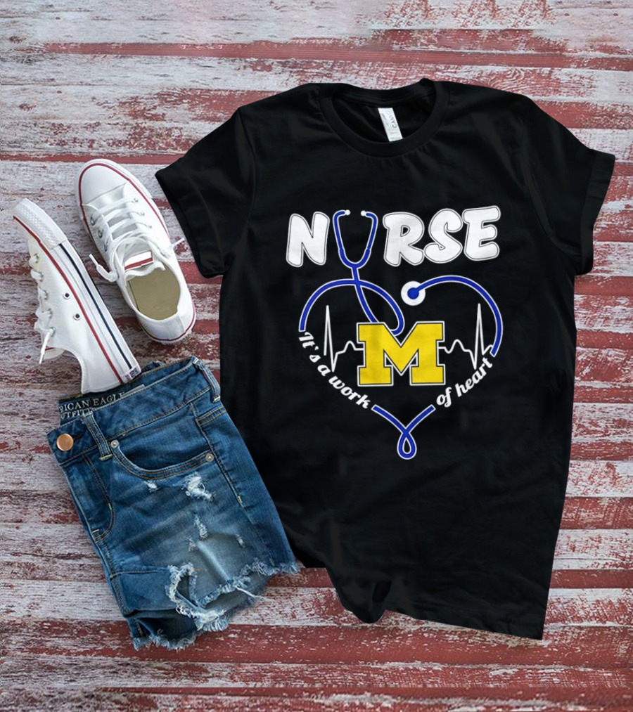 Michigan Wolverines Nurse Stethoscope Heart Work Of Heart T-Shirt