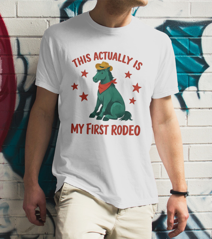 This Actually Is My First Rodeo Cowboy Horse With Stars And Hat T-Shirt