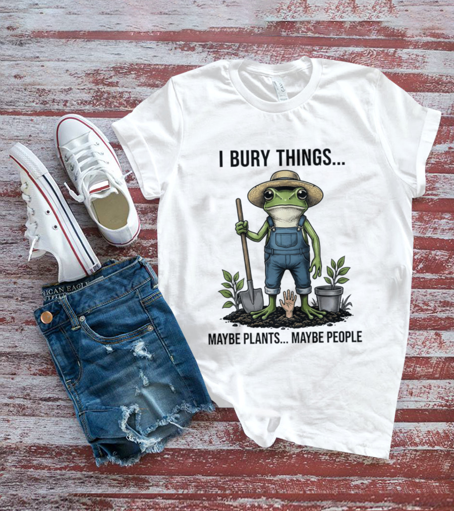 Frog Farmer I Bury Things Maybe Plants Maybe People Gardening Humor T-Shirt