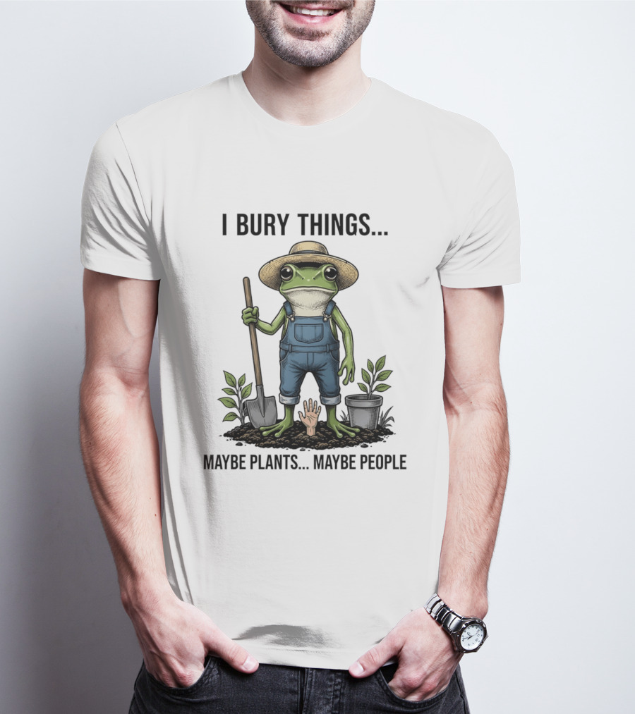 Frog Farmer I Bury Things Maybe Plants Maybe People Gardening Humor T-Shirt