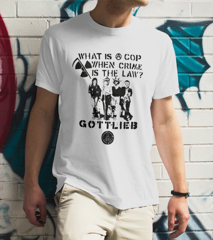 Gottlieb What Is A Cop When Crime Is The Law Radiation Symbol Figures T-Shirt