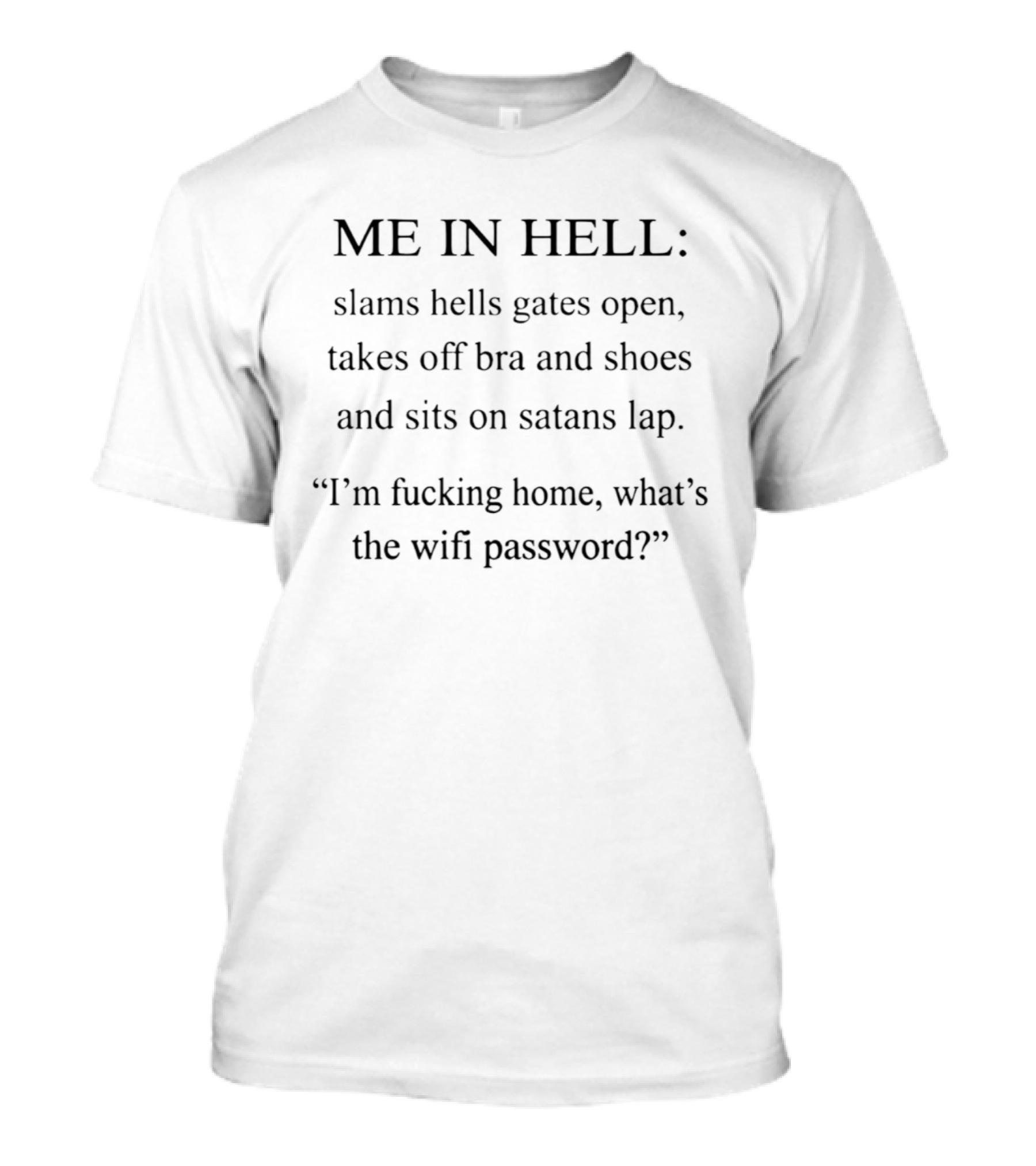 ME IN HELL Slams Hells Gates Open Takes Off Bra Shoes Sits On Satans Lap Wifi Password T-Shirt