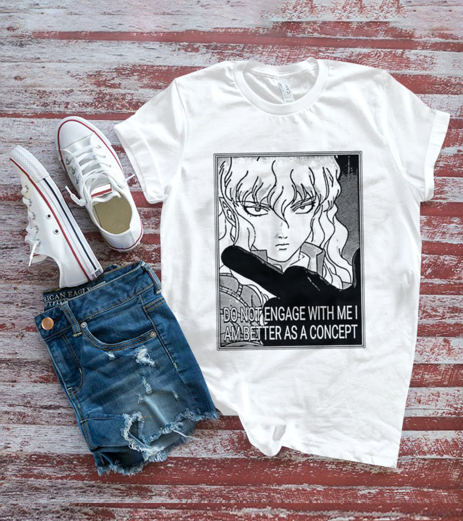 Griffith Do Not Engage With Me I Am Better As A Concept Anime T-Shirt