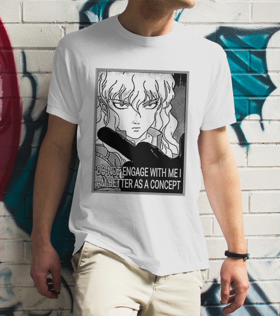 Griffith Do Not Engage With Me I Am Better As A Concept Anime T-Shirt